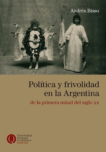 Papel Politica Y Frivolidad En La Argentina. De La Primera Mitad D