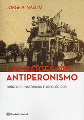 Papel LAS RAICES DEL ANTIPERONISMO