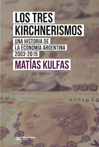  Tres Kirchnerismos  Los Una Historia De La Economia Argentin