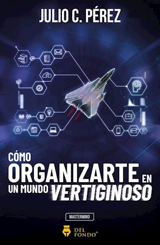  Como Organizarte En Un Mundo Vertiginoso