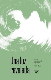 Papel UNA LUZ REVELADA. EL CINE EXPERIMENTAL ARGENTINO.