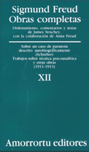 papel XII. «Sobre un caso de paranoia descrito autobiográficamente» (caso Schreber), Trabajos sobre técnica psicoanalítica, y otras obras (1911-1913)
