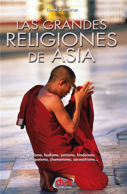 E-book Las Grandes Religiones De Asia… Vedismo, Budismo, Jainismo, Hinduismo, Maniqueísmo, Chamanismo, Zoroastrismo…