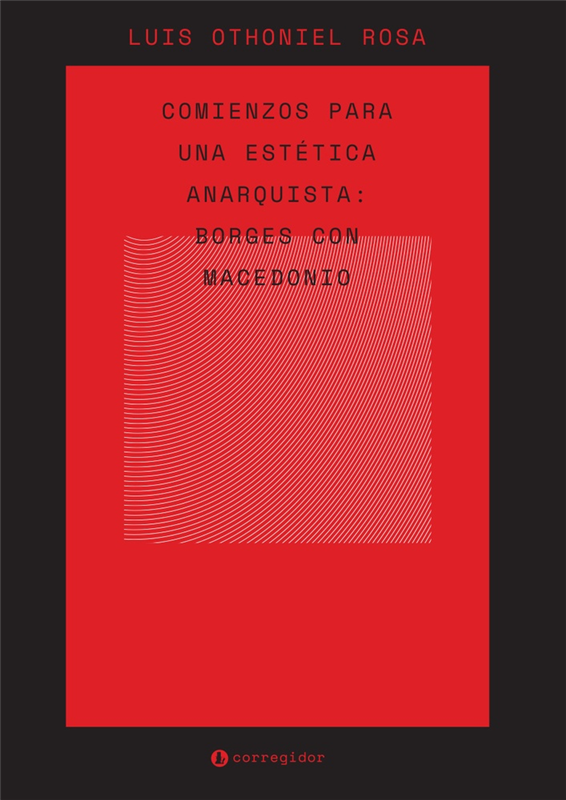  COMIENZOS PARA UNA ESTÉTICA ANARQUISTA  BORGES CON MACEDONIO