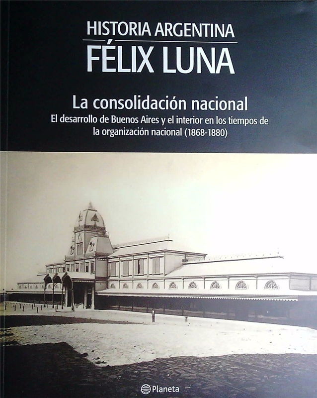 Papel LA CONSOLIDACION NACIONAL HISTORIA ARGENTINA FELIX LUNA