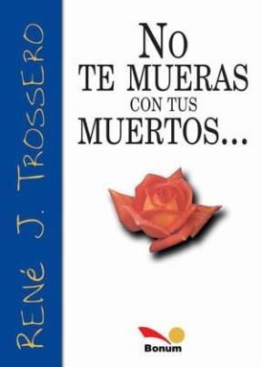  NO TE MUERAS CON TUS MUERTOS