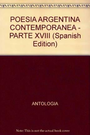  POESIA ARGENTINA CONTEMPORANEA TOMO I (PARTE DECIMOCTAVA)