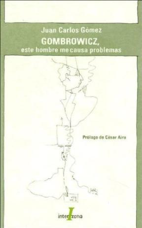  GOMBROWICZ  ESTE HOMBRE ME CAUSA PROBLEMAS