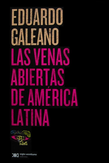  LAS VENAS ABIERTAS DE AMERICA LATINA (NUEVA EDICIÓN)